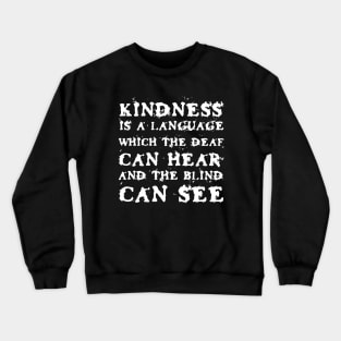 Kindness Is A Language Which The Deaf Can Hear And The Blind Can See black Crewneck Sweatshirt